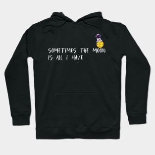 Some times the moon is all I have. Hoodie